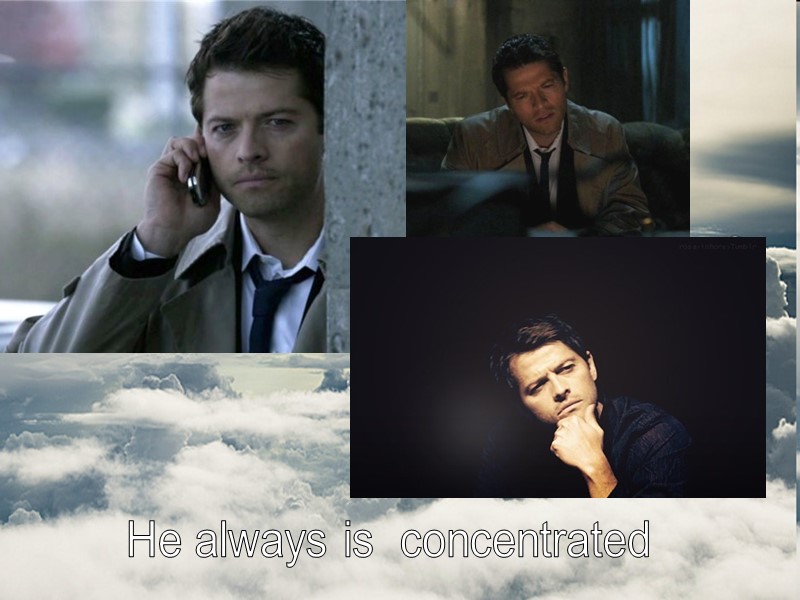 He always is  concentrated